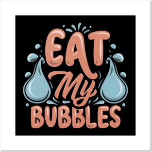 Eat My Bubbles Posters and Art